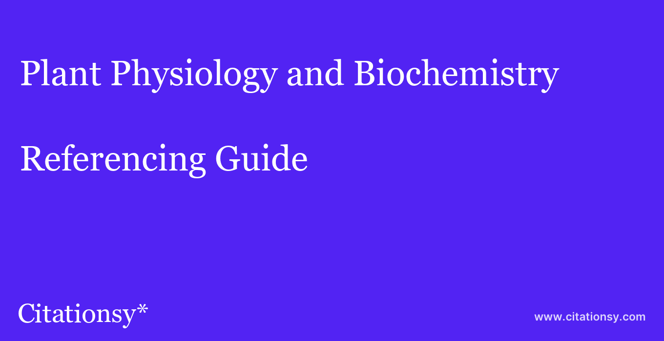cite Plant Physiology and Biochemistry  — Referencing Guide